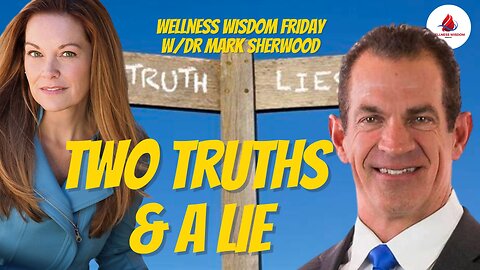 Wellness Wisdom | Two Truths & A Lie | Dr Mark Sherwood