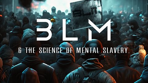 Blm & The Science Of Mental Slavery.