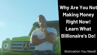 Why are you Not Making Money Right Now!!? Billionaire's Mindset (Motivation you need)!