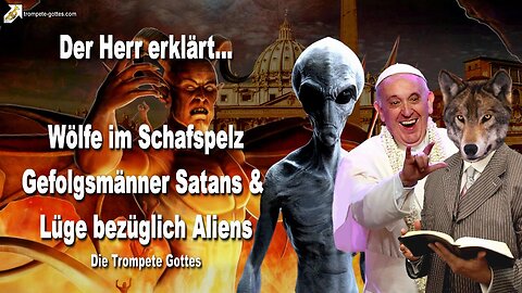 Rhema 21. Juli 2023 🎺 Wölfe im Schafspelz… Gefolgsmänner Satans und die Lüge bezüglich Aliens