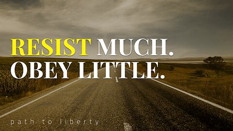 Resist Much. Obey Little.