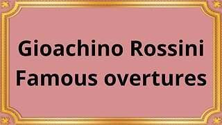 Gioachino Rossini Famous overtures