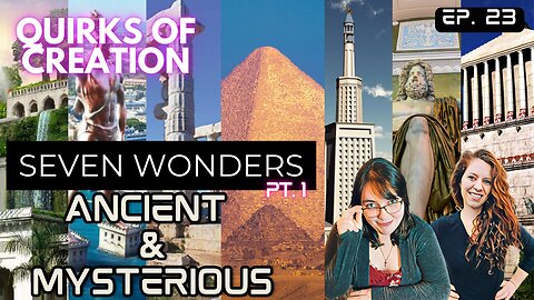 Seven Wonders: Ancient & Mysterious - Quirks of Creation Ep. 23