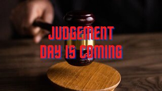 Judgment day is Coming