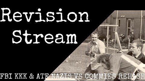 Revision Stream - FBI KKK & ATF Nazis VS Commies Rehash