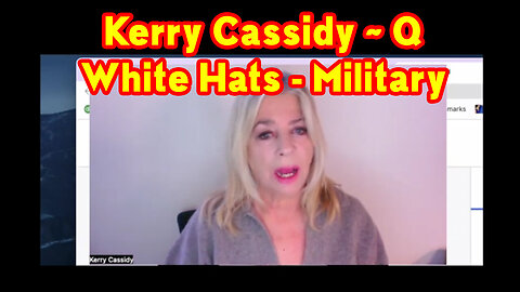 Kerry Cassidy HUGE "Q - White Hats - Military" 3.8.2023.