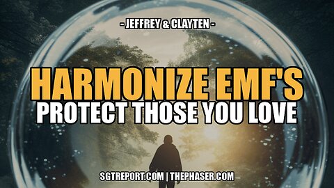 HARMONIZE EMF RADIATION & PROTECT THOSE YOU LOVE -- JEFFREY & CLAYTEN