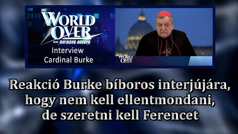 BKP: Reakció Burke bíboros interjújára, hogy nem kell ellentmondani, de szeretni kell Ferencet