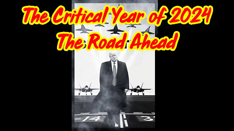 The Critical Year Of 2024 - The Road Ahead - 3/30/24..