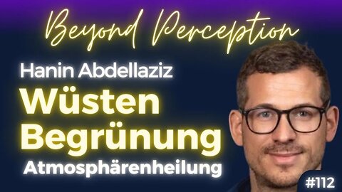 #112 | Desert Greening: Wüstenbegrünung durch bioenergetische Atmosphärenheilung | Hanin Abdellaziz