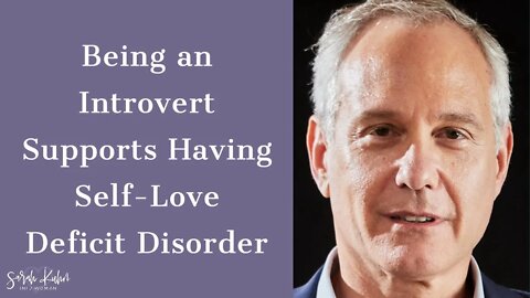 How Being an Introvert Supports Having Self-Love Deficit Disorder - Ross Rosenberg | INFJ Podcast