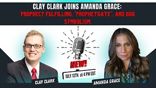 Clay Clark Joins Amanda Grace: Prophecy Fulfilling, "ProphetGate", and 666 Symbolism.