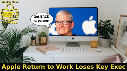 Apple Return to Work Loses Key Exec | Weekly News Roundup