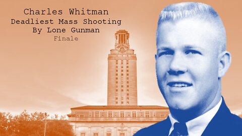 Charles Whitman - Deadliest Mass Shooting by Lone Gunman, Part 6 Finale {Documentary}