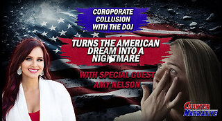 Corporate Collusion with the DOJ = American Dream into a Nightmare | Counter Narrative Ep. 201