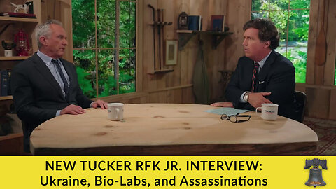 NEW TUCKER RFK JR. INTERVIEW: Ukraine, Bio-Labs, and Assassinations