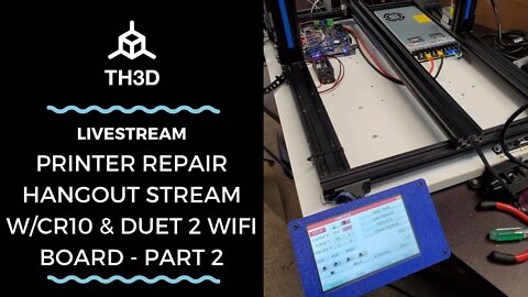 Printer Repair Hangout Stream w/CR10 & Duet 2 Wifi Board | Part 2 | Livestream | 1/31/21