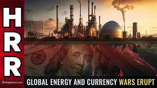 Global ENERGY and CURRENCY wars ERUPT