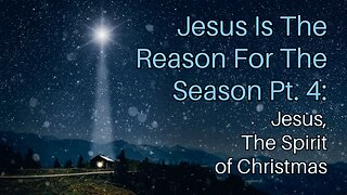Jesus Is The Reason For The Season Pt. 4: Jesus, The Spirit of Christmas