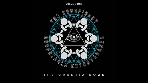 The Conspiracy Roundtable Extravaganza- The Urantia Book
