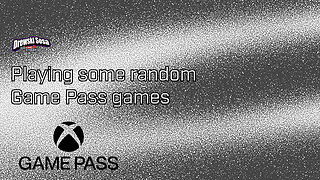 playing some random Game Pass games