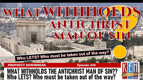 WHAT WITHHOLDS THE ANTICHRIST MAN OF SIN? WHO LETS? Who must be taken out of the way?