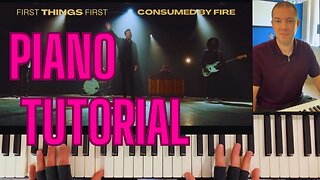 First Things First - Consumed By Fire PIANO TUTORIAL by Matt Savina