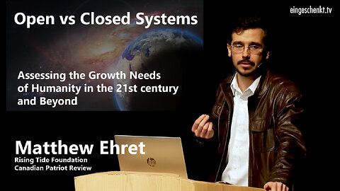 Matthew Ehret- Open vs Closed Systems: Growth Needs of Humanity in the 21st Century & Beyond