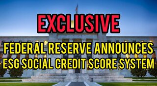 EXCLUSIVE: Federal Reserve Announces MAJOR "Pilot Exercise" For ESG SOCIAL CREDIT SCORE SYSTEM