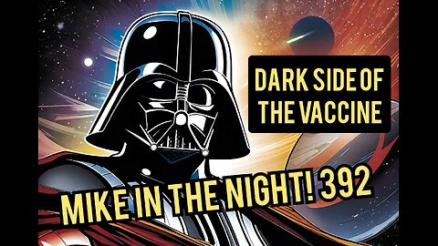 Mike in the Night 392, Dark side of the Vaccine, DONT TAKE THE POISON ! , Social Credit score Update more Digital Prison, More Food Shortages, Distribution breakdowns, More Vax lies , World wide protest - More Mandates - 5G - Social credit score