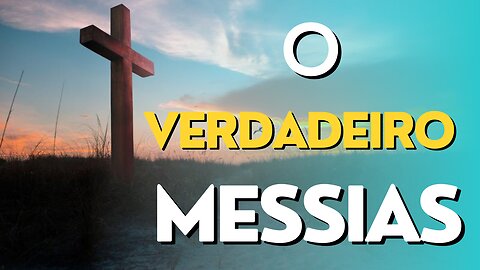 O VERDADEIRO MESSIAS