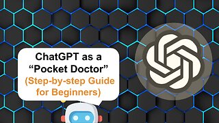 How To Use ChatGPT As A "Pocket Doctor" For Quick Medical Advice