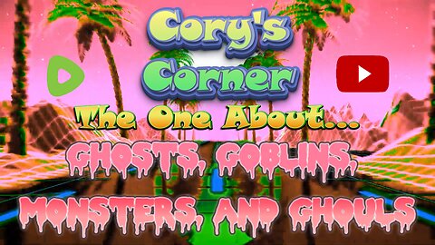 Cory's Corner: The One About Ghosts, Goblins, Ghouls and Monsters!