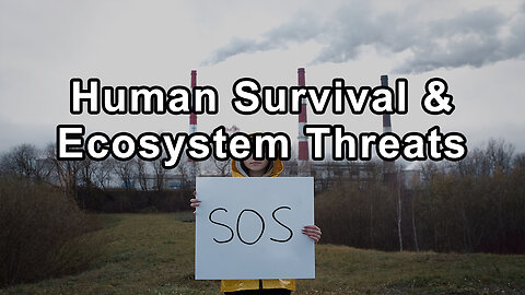 Human Survival & Ecosystem Threats: A Conversation with