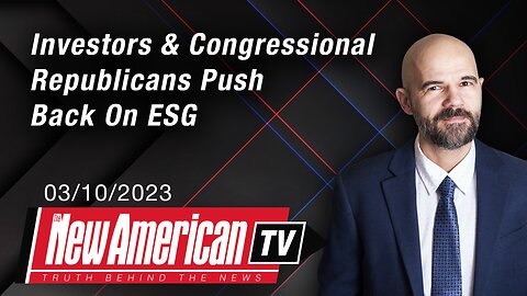 Investors & Congressional Republicans Push Back On ESG | The New American TV