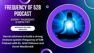 Secret solutions to build a strong immune system: Frequency of 528 Podcast w/ Dr. Ariel Policano