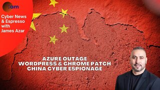 Azure Outage, WordPress & Chrome Patch, China Cyber Espionage