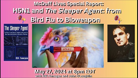 H5N1 and The Sleeper Agent: from Bird Flu to Bioweapon, with AW Finnegan. 052724