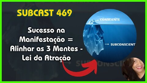 SUBCAST 469 - Mente Consciente, Inconsciente e Superior - Lei da Atração #leidaatração