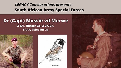 Legacy Conversations - Dr (Captain) Mossie vd Merwe - Hunter Group, 2 Recce, 7 Medical Bn Gp