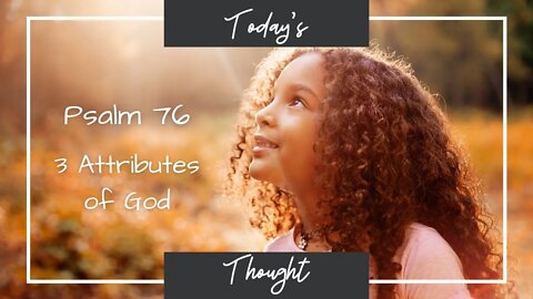 Today's Thought: Psalm 76 - 3 Attributes of God