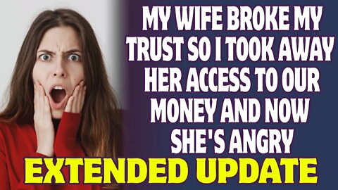 EXTENDED UPDATE: My Wife Broke My Trust So I Took Away Her Access To Our Money - Reddit Stories