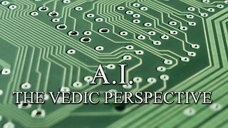 Artificial Intelligence: The Vedic Perspective