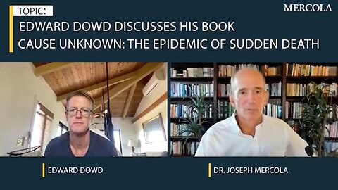 Cause Unknown - The Epidemic of Sudden Deaths - Edward Dowd with Dr. Mercola