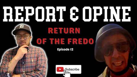 Return Of The Fredo | Report & Opine Ep12