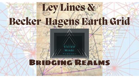 Ley Lines & The Becker-Hagens Grid - Bridging Realms