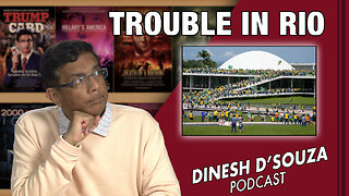 TROUBLE IN RIO Dinesh D’Souza Podcast EP492