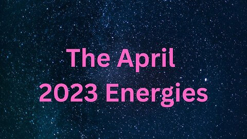 The April 2023 Energies ∞The 9D Arcturian Council, Channeled by Daniel Scranton 03-30-23