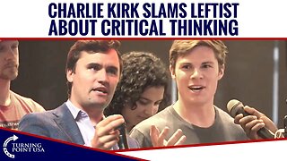 Charlie Kirk Slams Leftist About Critical Thinking