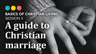 What is God’s view of marriage? A Christian’s guide to Marriage, Basics of Christian Living 5/9